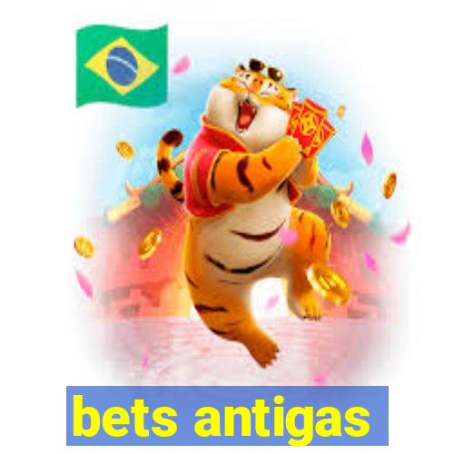 bets antigas